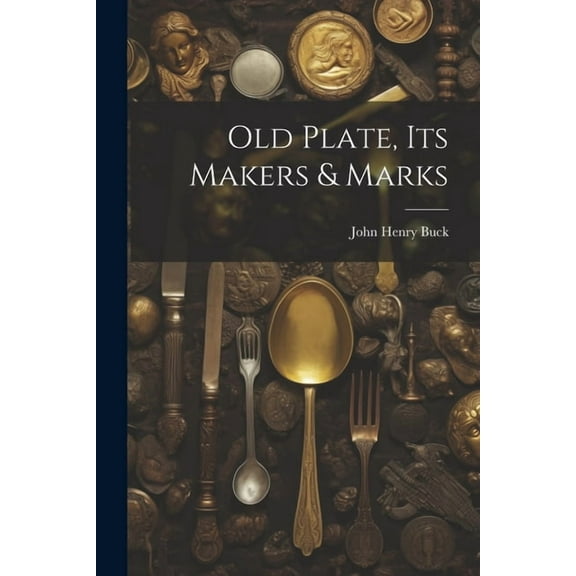 Old Plate, Its Makers & Marks (Paperback)