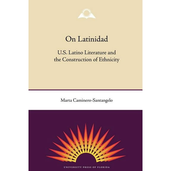 On Latinidad: U.S. Latino Literature and the Construction of Ethnicity, (Paperback)