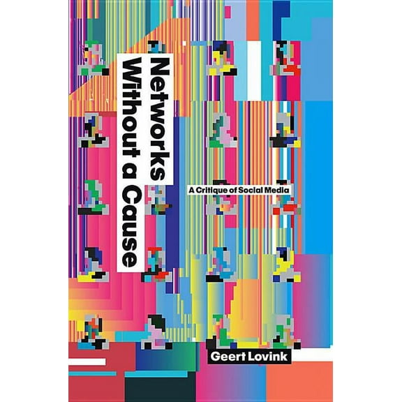 Networks Without a Cause: A Critique of Social Media (Hardcover)