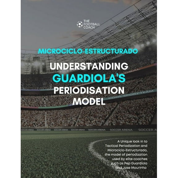Modern Periodisation - Tactical Periodization v Microciclo-Estructurado: Understanding Guardiola's Training Model, (Paperback)