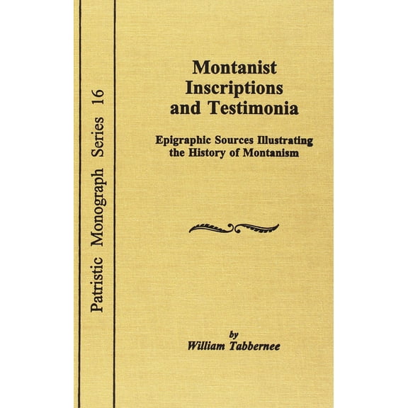 Patristic Monograph: Montanist Inscriptions and Testimonia: Epigraphic Sources (Series #16) (Hardcover)