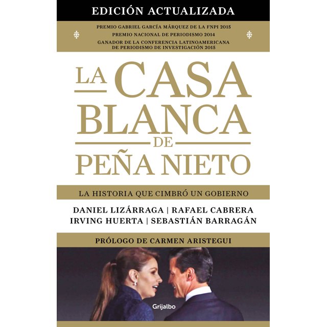 LA CASA BLANCA DE PEÑA NIETO (EDICION ACTUALIZADA) GRIJALBO DANIEL LIZARRAGA / RAFAEL CABRERA / IRVING HUERTA