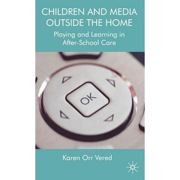 Children and Media Outside the Home: Playing and Learning in After-School Care, (Hardcover)