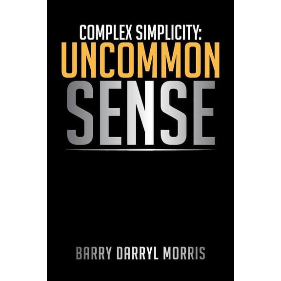 Complex Simplicity: Uncommon Sense (Paperback)