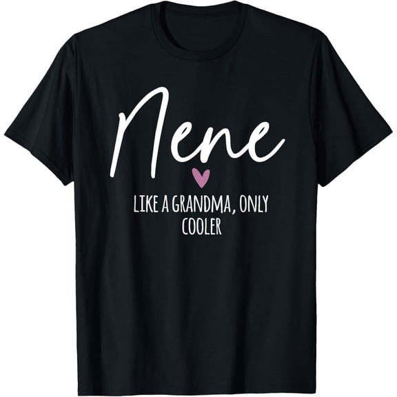 Nene Like A Grandma Only Cooler Heart Mother's Day Nene T-Shirt- Classic Unisex 100% Cotton Crew Neck T-Shirt Regular Fit Breathable Casual Everyday Wear