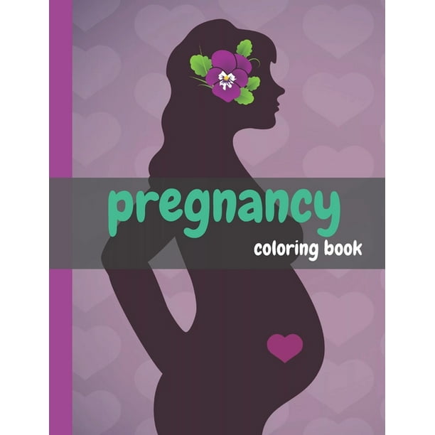 Pregnancy Coloring Book A Cute Books For Pregnant Women To Relax Love And Peace With Funny Moments Great Gift Ideas Large Print Paperback Walmart Com Walmart Com