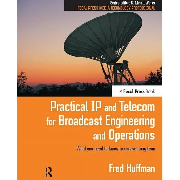 Focal Press Media Technology Professiona Practical IP and Telecom for Broadcast Engineering and Operations: What you need to know to survive, long term, (Hardcover)