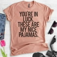 thumbnail image 2 of You're In Luck There Are My Nice Pajamas T-shirt, Unisex Women's Men's Shirt, Lazy Day Funny Pajama Shirt, Heather Sunset, Large, 2 of 6