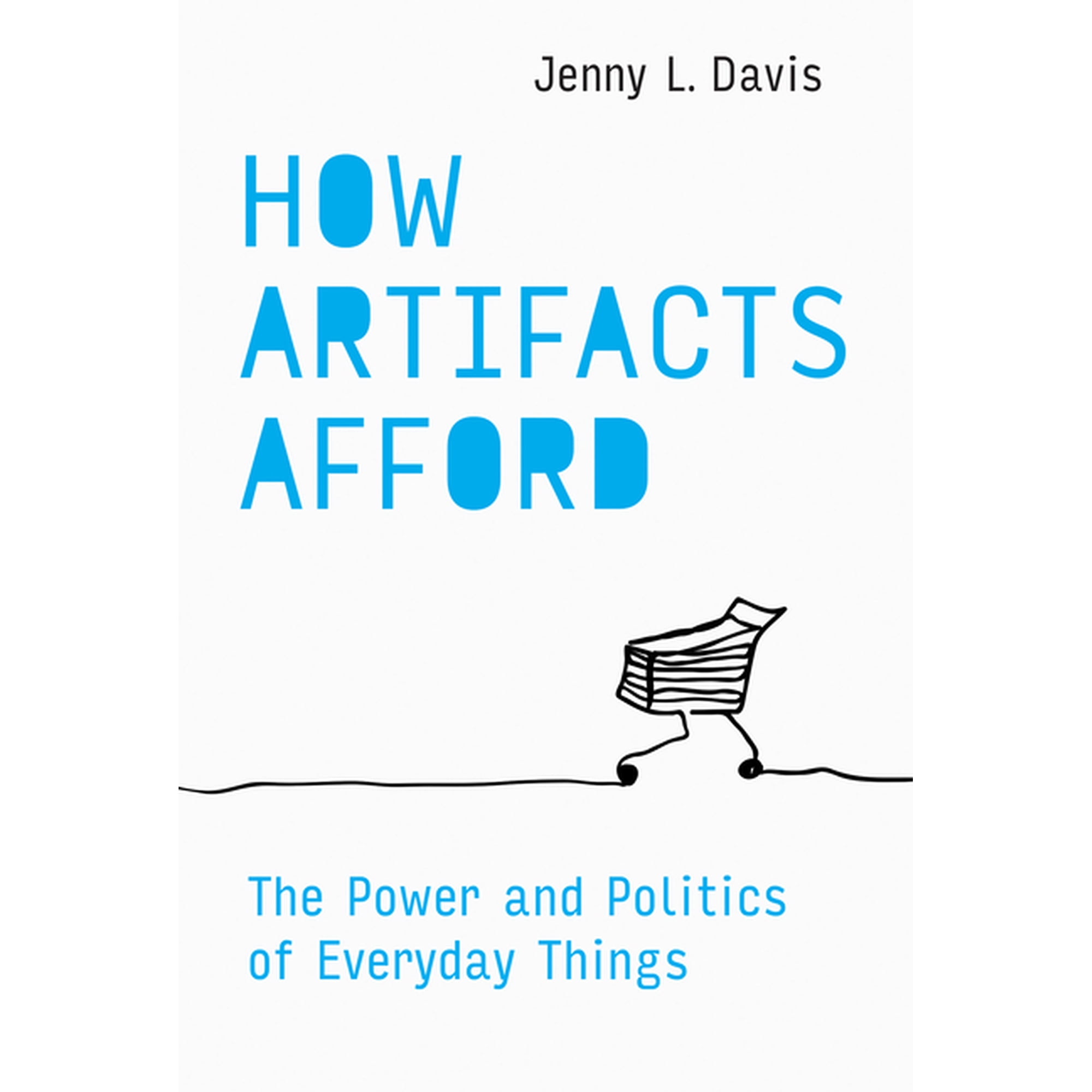 Design Thinking Design Theory How Artifacts Afford: The Power and Politics of Everyday Things (Paperback)