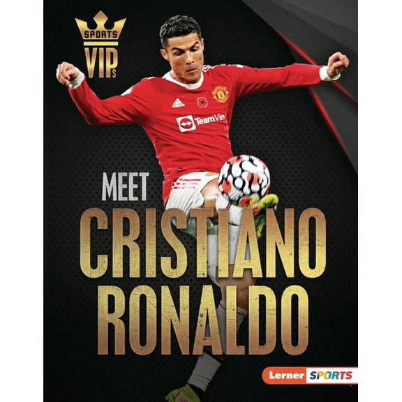 Sports Vips (Lerner (Tm) Sports) Meet Cristiano Ronaldo: World Cup Soccer Superstar, (Hardcover)