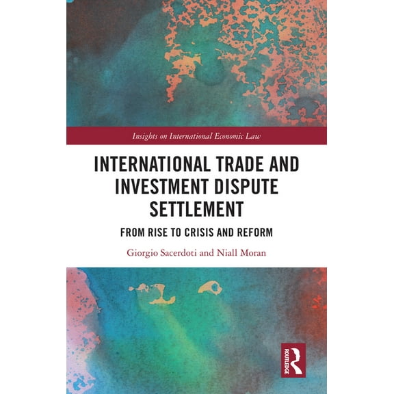 Insights on International Economic Law International Trade and Investment Dispute Settlement: From Rise to Crisis and Reform, (Hardcover)
