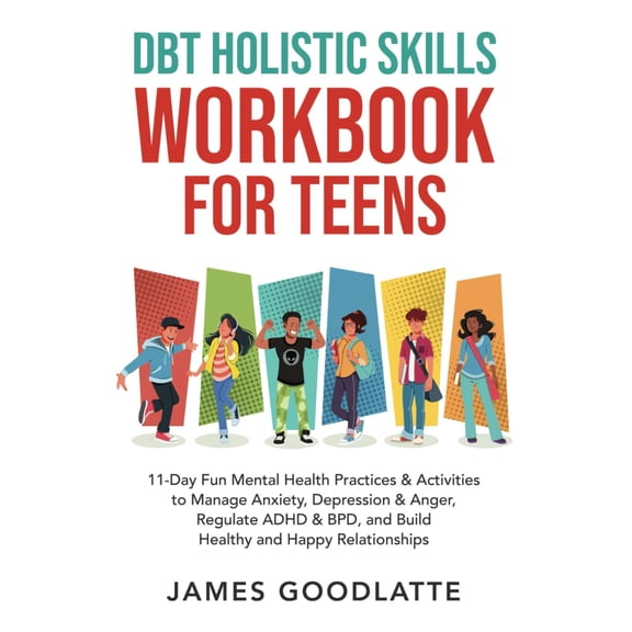 Pre-Owned DBT Holistic Skills Workbook for Teens: 11-Day Fun Mental Health Practices & Activities to Manage Anxiety, Depression & Anger, Regulate ADHD & BPD, and Build Healthy and Happy Relationships