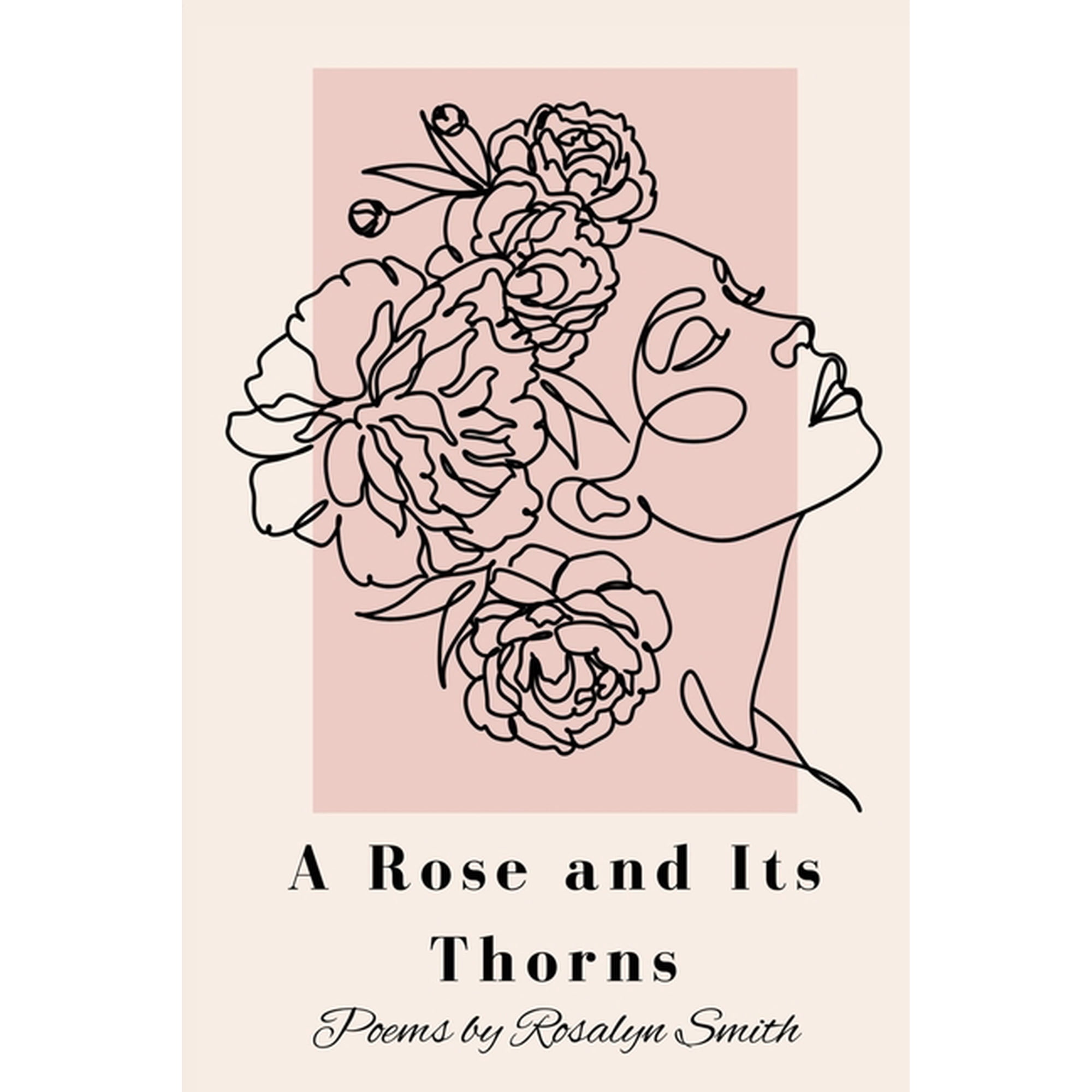 A Rose and Its Thorns : Poems on Betrayal Sacrifice Love and Resilience (Paperback)