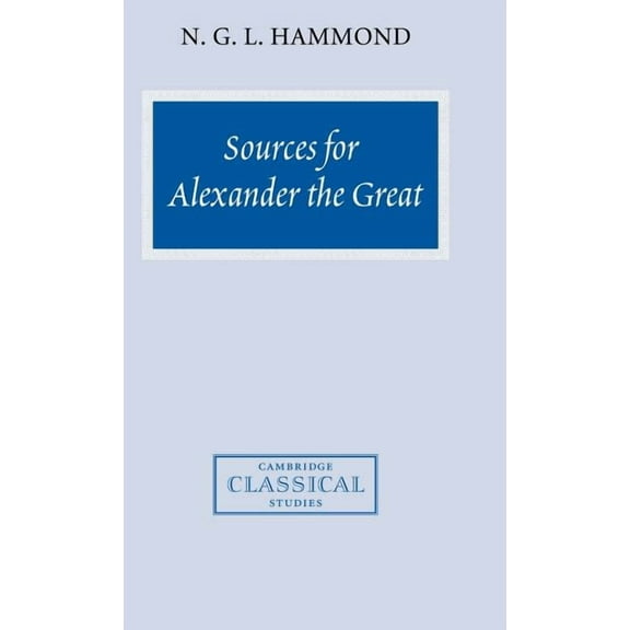 Cambridge Classical Studies Sources for Alexander the Great: An Analysis of Plutarch's 'Life' and Arrian's 'Anabasis Alexandrou', (Hardcover)