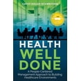 thumbnail image 1 of Pre-Owned Health Well Done: A People-Centered Management Approach to Building Healthcare Environments (Paperback) 0999250906 9780999250907, 1 of 1