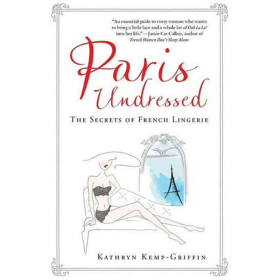 Paris Undressed: The Secrets of French Lingerie, (Hardcover)