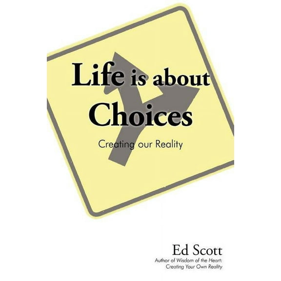 Life is about Choices: Creating our Reality, (Paperback)