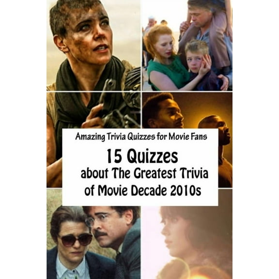 Amazing Trivia Quizzes for Movie Fans: 15 Quizzes about The Greatest Trivia of Movie Decade 2010s (Paperback)