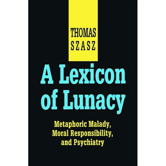 A Lexicon of Lunacy: Metaphoric Malady, Moral Responsibility and Psychiatry, (Paperback)