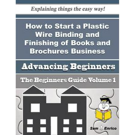 Brochure Catalog Guide - How to Start a Plastic Wire Binding and Finishing of Books and Brochures, Business (Beginners Guide) - eBook