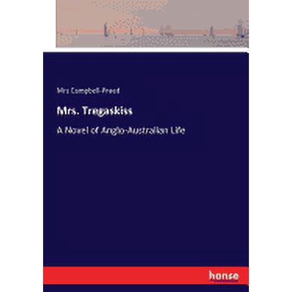 Mrs. Tregaskiss : A Novel of Anglo-Australian Life (Paperback)