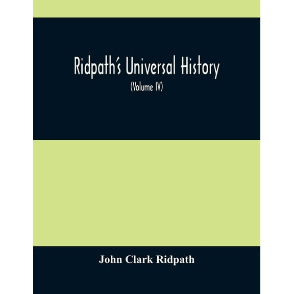 Ridpath'S Universal History: An Account Of The Origin, Primitive Condition And Ethnic Development Of The Great Races Of , (Paperback)