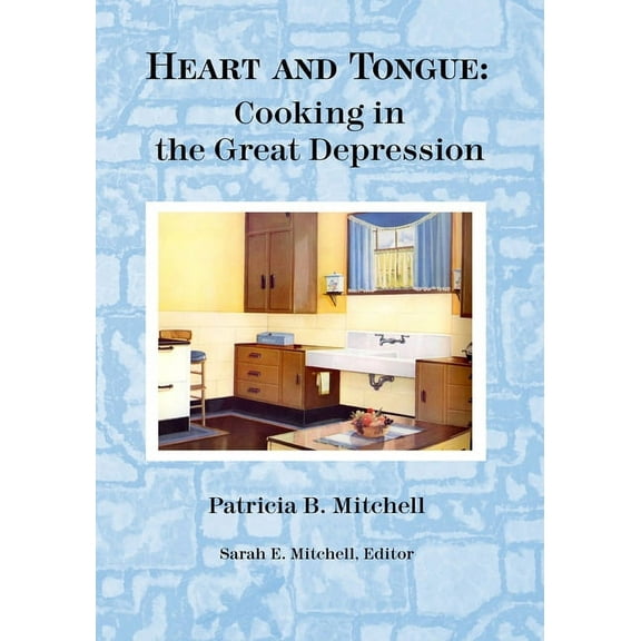 Heart and Tongue: Cooking in the Great Depression, (Paperback)
