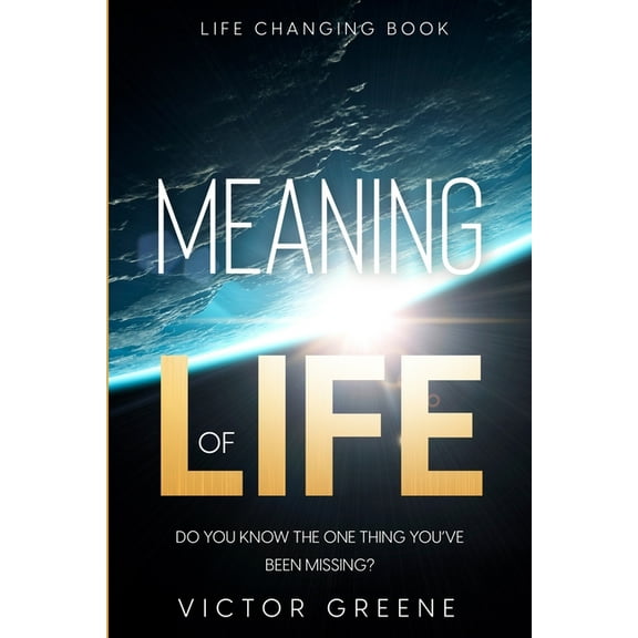 Life Changing Book: Meaning of Life - Do You Know The One Thing You've Been Missing?, (Paperback)