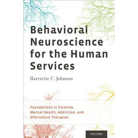 Behavioral Neuroscience for the Human Services : Foundations in Emotion, Mental Health, Addiction, and Alternative (Best Mental Health Services In The World)