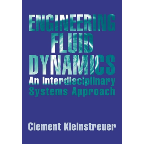 Engineering Fluid Dynamics: An Interdisciplinary Systems Approach, (Paperback)