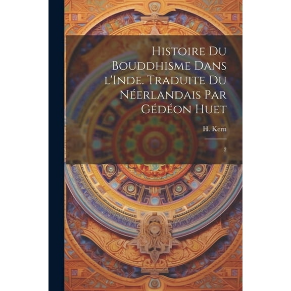 Histoire du bouddhisme dans l'Inde. Traduite du néerlandais par Gédéon Huet : 2 (Paperback)