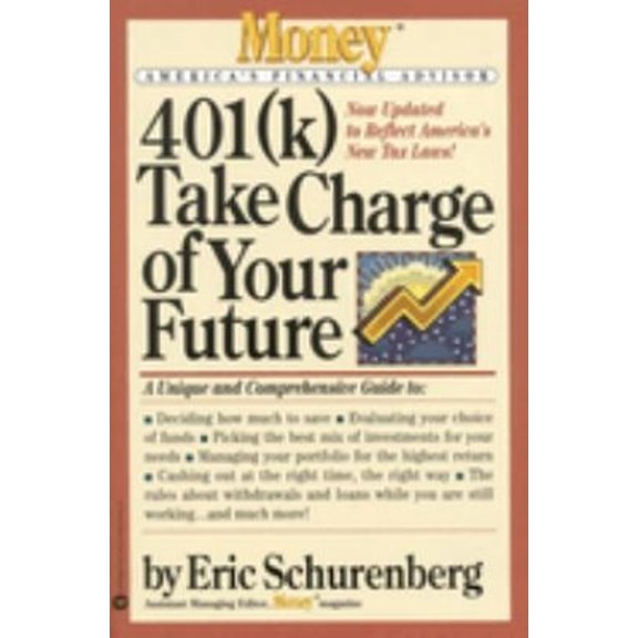 Pre-Owned 401(k) Take Charge of Your Future: A Unique and Comprehensive Guide to Getting the Most Out of Your Retirement Plans (Paperback) 0446674923 9780446674928