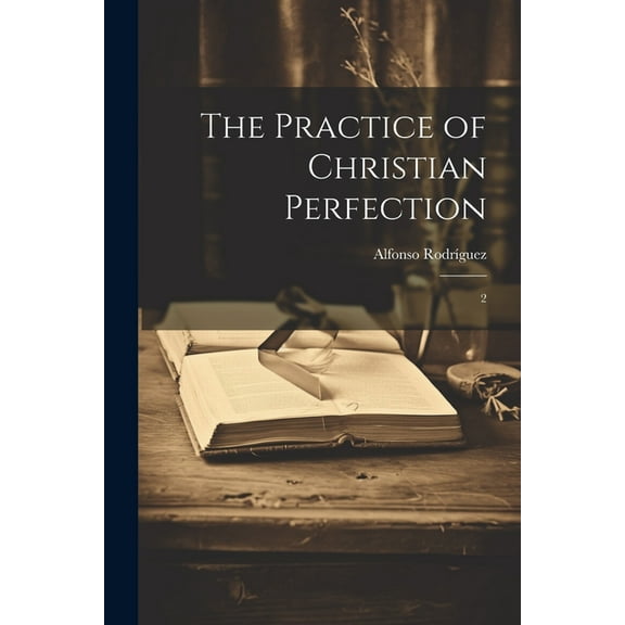 The Practice of Christian Perfection (Paperback)