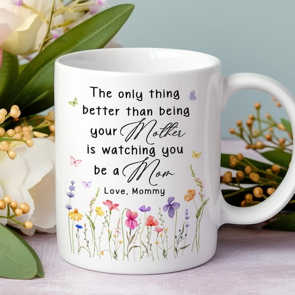 The Only Thing Better Than Being Your Mother, Mother's Day Mug Gift for Daughter, Daughter Gift from Mom, New Mom Gift, Mom Birthday Gift