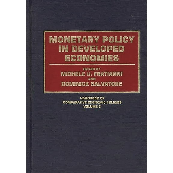 Handbook of Comparative Economic Policie Monetary Policy in Developed Economies, (Hardcover)