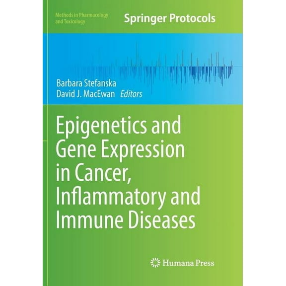 Methods in Pharmacology and Toxicology Epigenetics and Gene Expression in Cancer, Inflammatory and Immune Diseases, (Paperback)