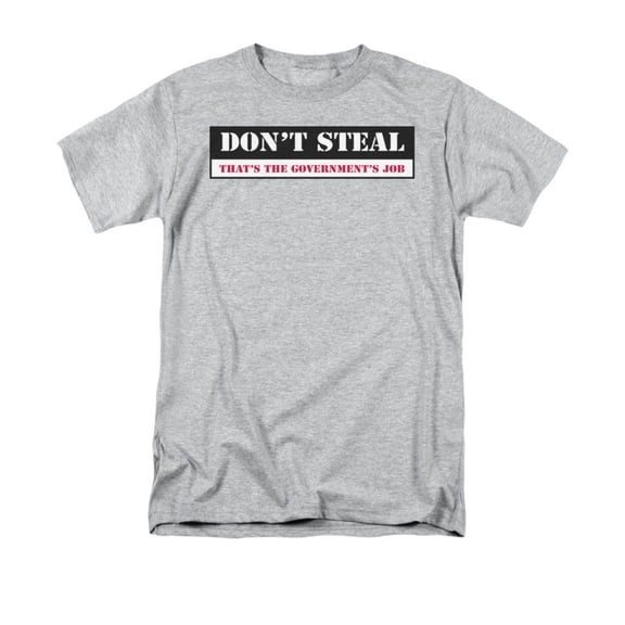Don't Steal That's The Government's Job Humorous Political Saying Adult T-Shirt