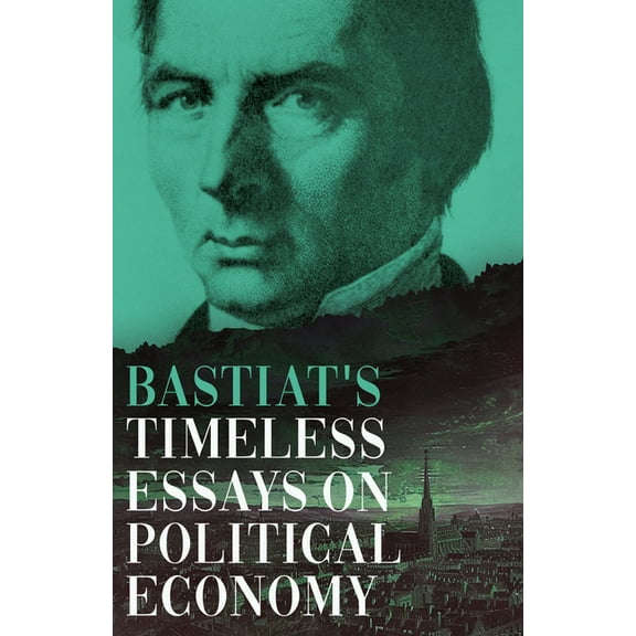 Collected Bastiat (3 Books) Bastiat's Timeless Essays on Political Economy, Book 3, (Hardcover)
