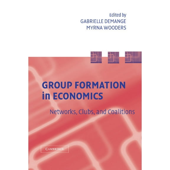 Group Formation in Economics: Networks, Clubs, and Coalitions, (Paperback)