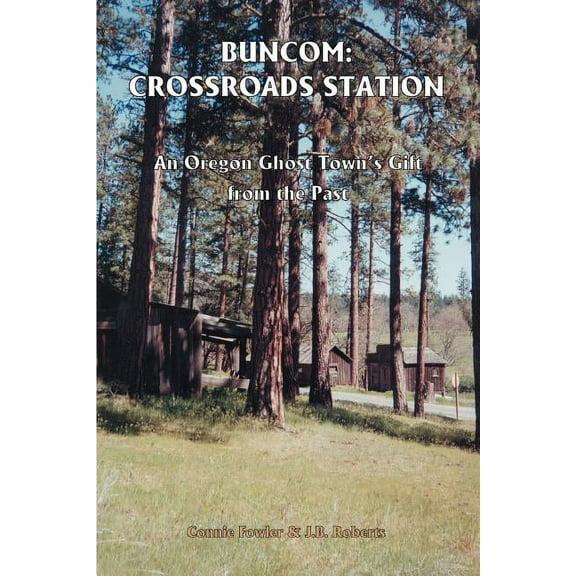 Buncom: Crossroads Station: An Oregon Ghost Town's Gift from the Past, (Paperback)