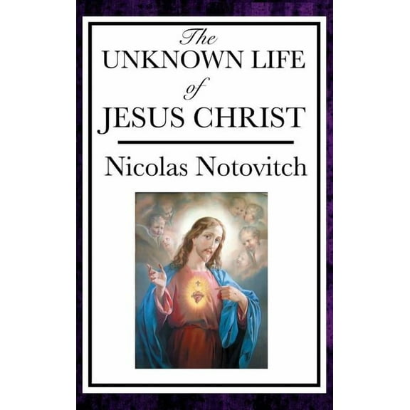 The Unknown Life of Jesus: The Lost Years of Jesus in the East, (Hardcover)