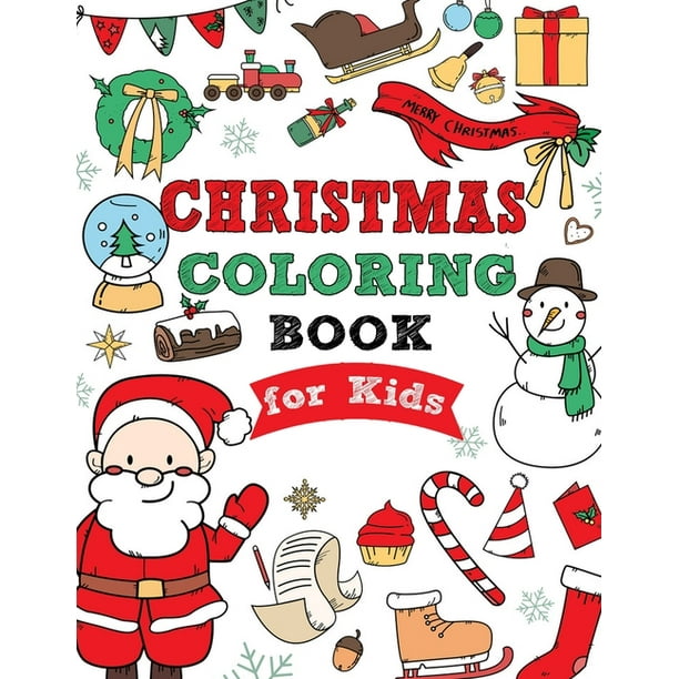 Christmas Coloring Book For Kids : : Fun Children's Christmas Gift Or Present For Toddlers & Kids - 50 Beautiful Activity Pages To Color Santa Claus, Reindeer, Snowmen. Also Includes Maze, Dot