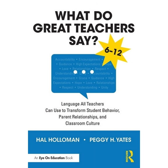 What Do Great Teachers Say?: Language All Teachers Can Use to Transform Student Behavior, Parent Relationships, and Classroom Culture 6-12 (Paperback)