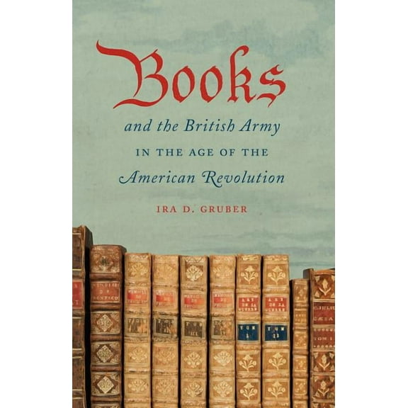 Books and the British Army in the Age of the American Revolution, (Paperback)