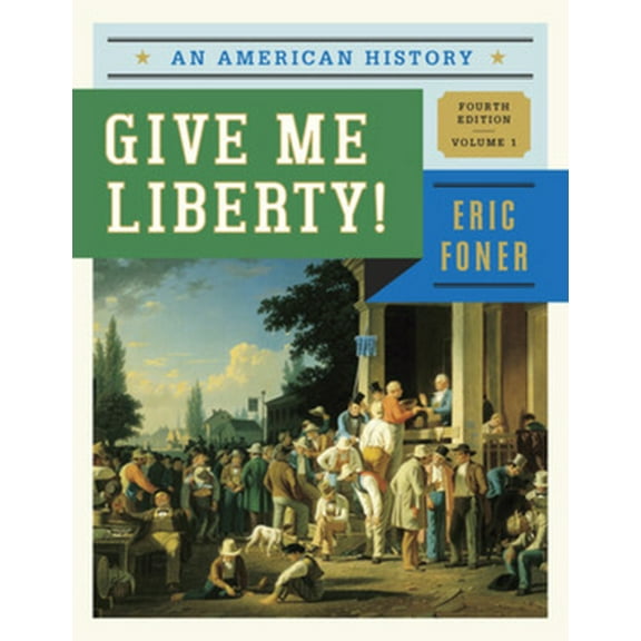 Pre-Owned Give Me Liberty!: An American History (Fourth Edition) (Vol. 1) (Paperback) 0393920275 9780393920277