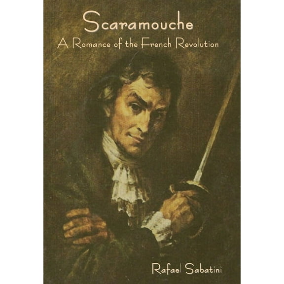 Scaramouche: A Romance of the French Revolution, (Hardcover)