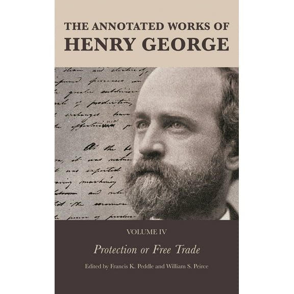 Annotated Works of Henry George Annotated Works of Henry George: Protection or Free Trade, Book 4, (Paperback)
