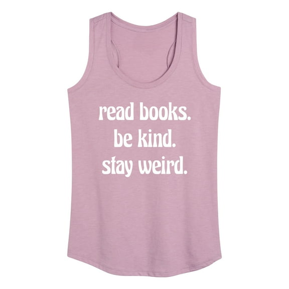 Instant Message - Read Books Be Kind Stay Weird - Women's Racerback Tank Top
