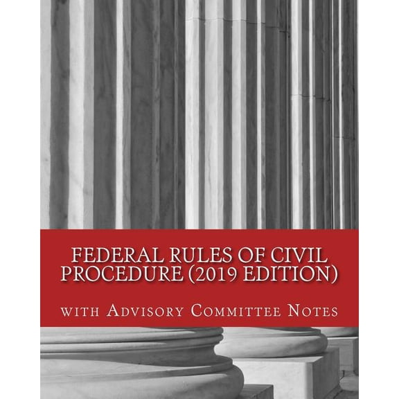 Federal Rules of Civil Procedure (2019 Edition): with Advisory Committee Notes, (Paperback)