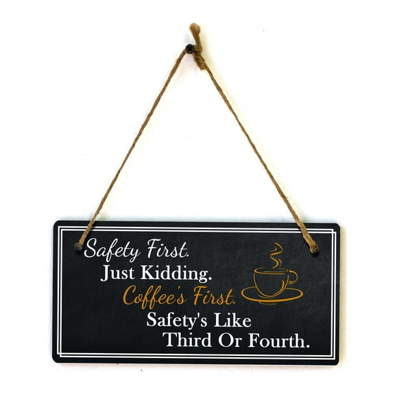 Safety First. Just Kidding. Coffee's First. Safety's Like Third Or Fourth. 5x10 Hanging Plus Wall or Door Sign | Funny Home Decor